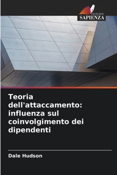 Paperback Teoria dell'attaccamento: influenza sul coinvolgimento dei dipendenti [Italian] Book