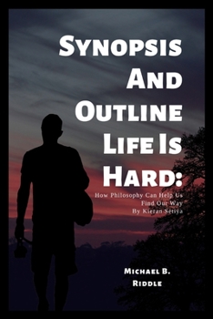 Paperback Synopsis And Outline Life Is Hard: : How Philosophy Can Help Us Find Our Way By Kieran Setiya [Large Print] Book