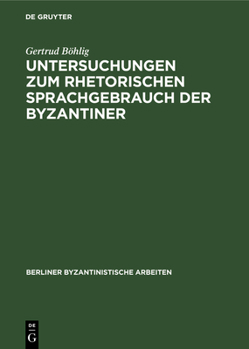 Hardcover Untersuchungen Zum Rhetorischen Sprachgebrauch Der Byzantiner: Mit Besonderer Berücksichtigung Der Schriften Des Michael Psellos [German] Book