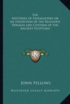Paperback The Mysteries of Freemasonry or An Exposition of the Religious Dogmas and Customs of the Ancient Egyptians Book