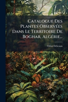 Paperback Catalogue Des Plantes Observées Dans Le Territoire De Boghar, Algérie... [French] Book
