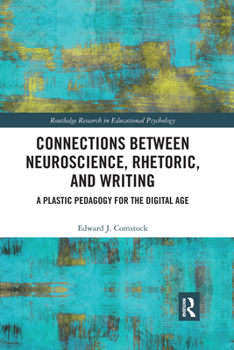 Paperback Connections Between Neuroscience, Rhetoric, and Writing: A Plastic Pedagogy for the Digital Age Book