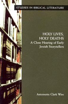 Paperback Holy Lives, Holy Deaths: A Close Hearing of Early Jewish Storytellers Book