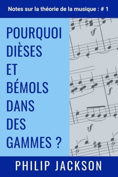 Paperback Pourquoi Dièses et Bémols dans des Gammes ?: Notes sur la théorie de la musique: n ° 1 [French] Book