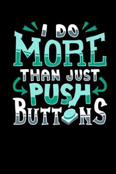 Paperback I Do More Than Just Push Buttons: 120 Pages I 6x9 I Graph Paper 4x4 I Funny Computer Machinist Controlled Cutter Gifts Book