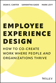 Hardcover Employee Experience Design: How to Co-Create Work Where People and Organizations Thrive Book
