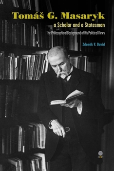 Hardcover Tomás G. Masaryk a Scholar and a Statesman. The Philosophical Background of His Political Views Book