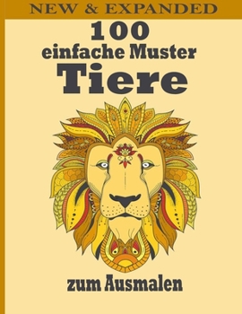 100 einfache Muster Tiere zum Ausmalen: Malb?cher f?r Erwachsene f?r M?nner, Frauen und Kinder Motivierend Inspirierend Fortgeschritten Illustrationen