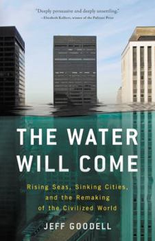 Hardcover The Water Will Come: Rising Seas, Sinking Cities, and the Remaking of the Civilized World Book