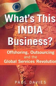 Paperback What's This India Business?: Offshoring, Outsourcing and the Global Services Revolution Book