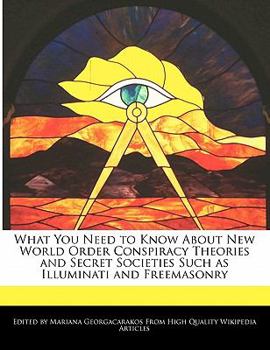 Paperback What You Need to Know about New World Order Conspiracy Theories and Secret Societies Such as Illuminati and Freemasonry Book