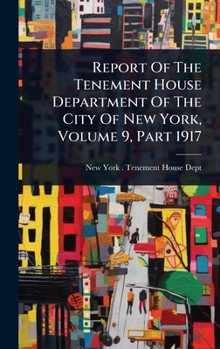Report of the Tenement House Department of the City of New York, Volume 9, Part 1917...