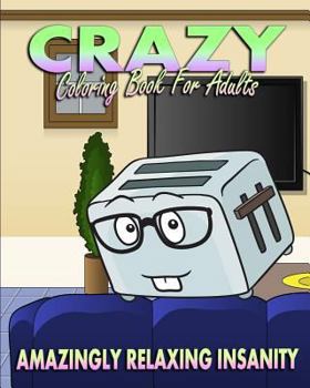Paperback Crazy Coloring Book For Adults (Amazingly Relaxing Insanity) Book