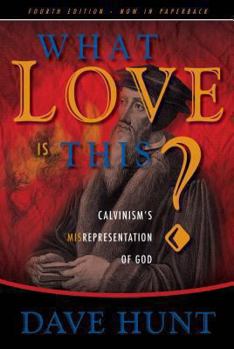 Paperback What Love Is This?: Calvinism's Misrepresentation of God Book