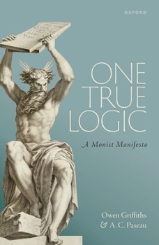 Hardcover One True Logic: A Monist Manifesto Book