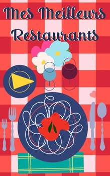 Paperback Mes meilleurs restaurants: Mes restaurants préférés, Pour les gastronomes et fins gourmets: Carnet détaillé de dégustation: écrivez, notez et com [French] Book