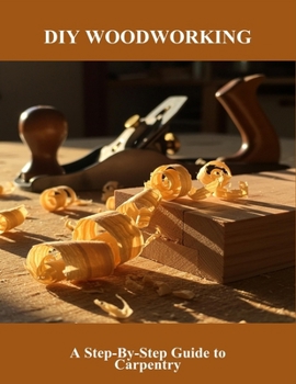 Paperback Diy Woodworking: A Step-By-Step Guide To Carpentry Book