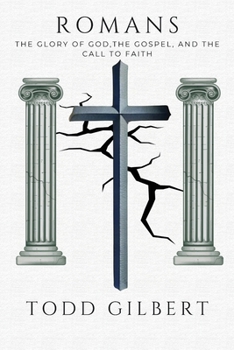 Romans: The Glory of God, the Gospel, and the Call to Faith