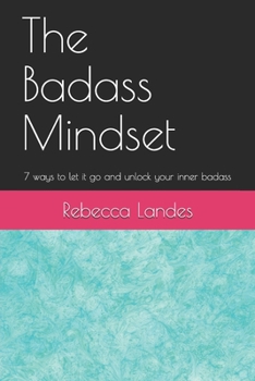 Paperback The Badass Mindset: 7 Ways To Let It Go And Unlock Your Inner Badass Book
