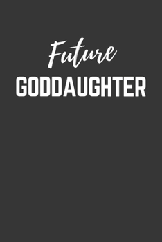 Paperback Future Goddaughter Notebook: Lined Journal (Gift for Aspiring Goddaughter), 120 Pages, 6 x 9, Matte Finish Book