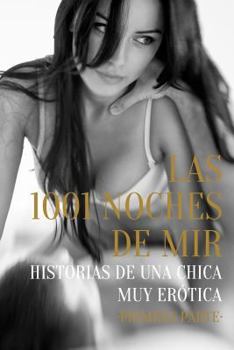 Paperback Las 1001 Noches de Mir - Primera Parte: Historias de Una Chica Muy Erótica [Spanish] Book