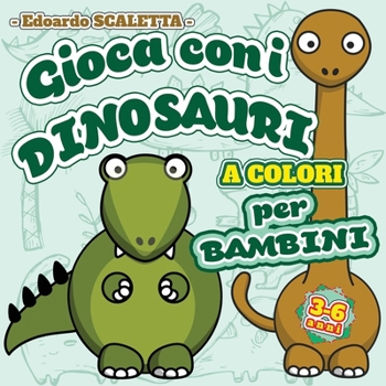 Paperback Gioca con i Dinosauri A COLORI per Bambini [Italian] Book