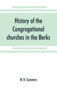 Paperback History of the Congregational churches in the Berks, South Oxon and South Bucks Association: with notes on the earlier nonconformist history of the di Book