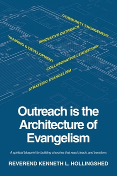 Outreach is the Architecture of Evangelism: A spiritual blueprint for building churches that reach, teach, and transform.