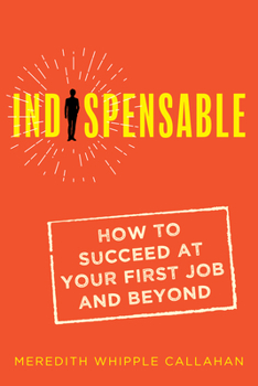 Paperback Indispensable: How to Succeed at Your First Job and Beyond Book