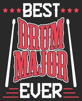 Best Drum Major Ever: Drummer Percussion Marching Band Composition Notebook 100 Wide Ruled Pages Journal Diary