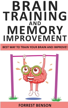 Paperback Brain Training and Memory Improvement: Accelerated Learning to Discover Your Unlimited Memory Potential! Train Your Brain Improving your Learning-Capa Book