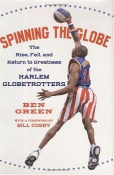 Hardcover Spinning the Globe: The Rise, Fall, and Return to Greatness of the Harlem Globetrotters Book