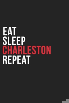 Paperback Eat Sleep Charleston Repeat: 6''x9'' Charleston Lined Dark Gray Black Writing Notebook Journal, 120 Pages, Best Novelty Birthday Santa Christmas Gi Book