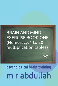 Paperback BRAIN AND MIND EXERCISE BOOK ONE (Numeracy, 1 to 20 multiplication tables): psychological brain training Book