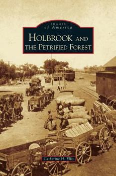 Holbrook and the Petrified Forest - Book  of the Images of America: Arizona