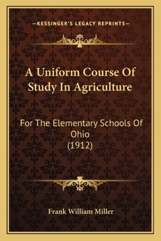 Paperback A Uniform Course Of Study In Agriculture: For The Elementary Schools Of Ohio (1912) Book