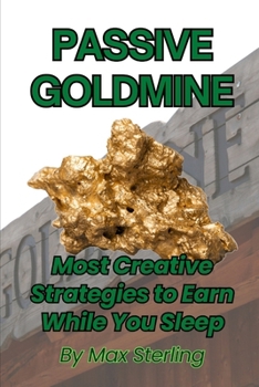 Paperback Passive Goldmine: 2025's Most Creative Strategies to Earn While You Sleep Book