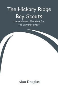 Paperback The Hickory Ridge Boy Scouts: Under Canvas, The Hunt for the Cartaret Ghost Book