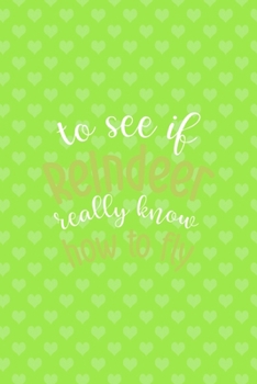 To See If Reindeer Really Know How To Fly: Notebook Journal Composition Blank Lined Diary Notepad 120 Pages Paperback Green Heart Reindeer