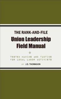 Paperback The Rank-and-File Union Leadership Field Manual: Tested Maxims and Tactics for Local Labor Activists Book