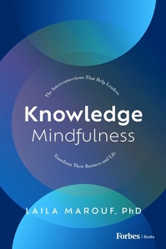 Hardcover Knowledge Mindfulness: The Interconnections That Help Leaders Transform Their Business and Life Book