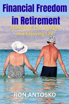 Financial Freedom in Retirement: Mastering Your Budget and Enjoying Life