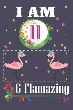 I'm 11 & Flamazing: Flamingo Lovers Journal / Notebook / Diary / Birthday Gift. Flamingo Birthday Gift for a 11 Year Old Girl