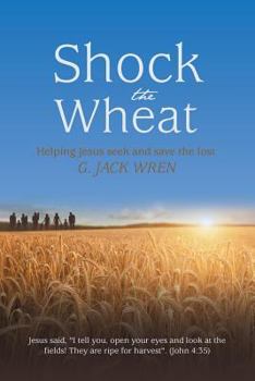 Paperback Shock the Wheat: Helping Jesus Seek and Save the Lost Book