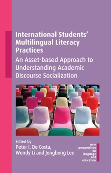 Paperback International Students' Multilingual Literacy Practices: An Asset-Based Approach to Understanding Academic Discourse Socialization Book