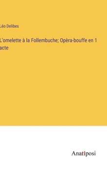 Hardcover L'omelette à la Follembuche; Opèra-bouffe en 1 acte [French] Book