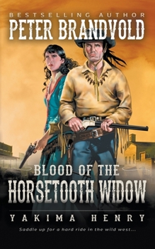 Blood of the Horsetooth Widow: A Western Fiction Classic - Book  of the Yakima Henry
