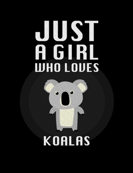 Just A Girl Who Loves koalas: Sketch Book Notebook and Blank Paper for Drawing, Painting Creative Doodling or Sketching 8.5 x 11 inch 120