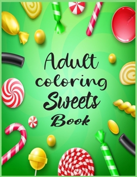 Paperback Adult Coloring Sweets Book: 40 coloring pages for adult relaxation Book