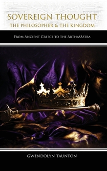 Paperback Sovereign Thought: The Philosopher & the Kingdom: From Ancient Greece to the Arthaśāstra Book